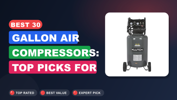 Best 30 Gallon Air Compressors: Top Picks for Home & Shop