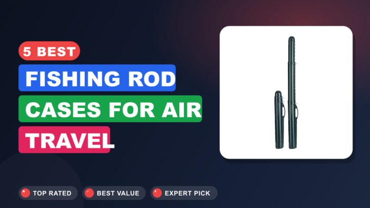 5 Best Fishing Rod Cases for Air Travel
