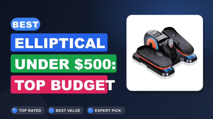 Best Elliptical Under $500: Top Budget Picks