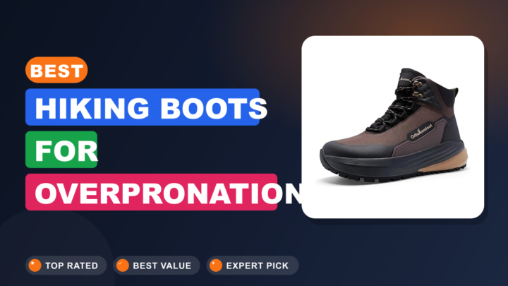 Best Hiking Boots for Overpronation Support
