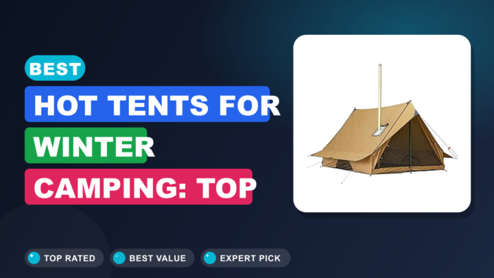 Best Hot Tents for Winter Camping: Top Picks