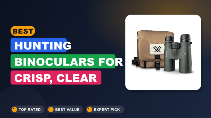 Best Hunting Binoculars for Crisp, Clear Views