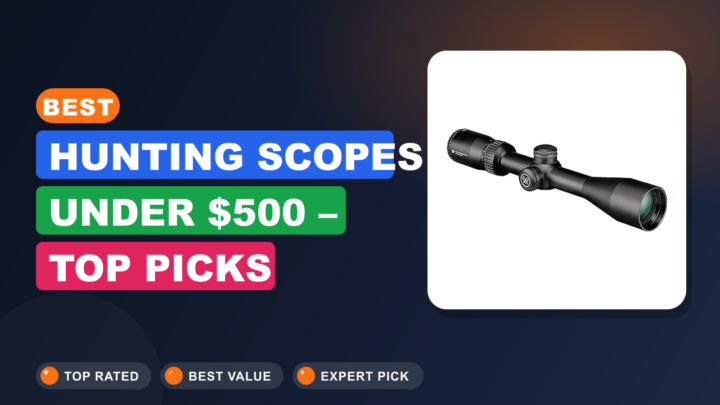 Best Hunting Scopes Under $500 – Top Picks