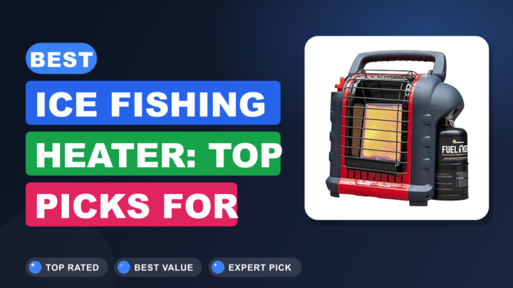Best Ice Fishing Heater: Top Picks for Warmth