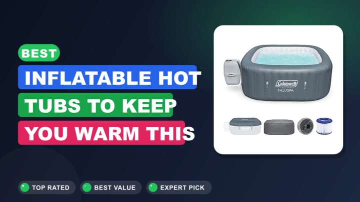 Best Inflatable Hot Tubs to Keep You Warm This Winter