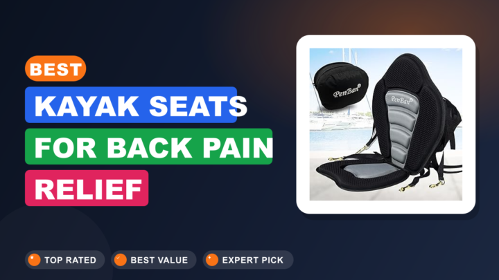 Best Kayak Seats for Back Pain Relief