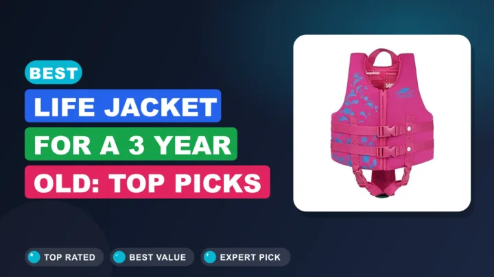 Best Life Jacket for a 3 Year Old: Top Picks for Safety