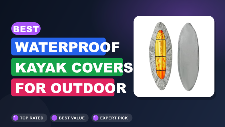 Best Waterproof Kayak Covers for Outdoor Storage