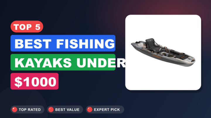 Top 5 Best Fishing Kayaks Under $1000